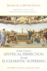 Image for Jeanne Guyon&#39;s Mystical Perfection through Eucharistic Suffering: Her Biblical Commentary on Saint John&#39;s Gospel