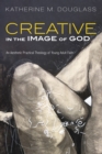 Image for Creative in the Image of God: An Aesthetic Practical Theology of Young Adult Faith