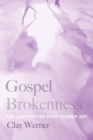 Image for Gospel Brokenness: The Unexpected Path to Deep Joy