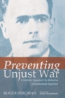 Image for Preventing Unjust War: A Catholic Argument for Selective Conscientious Objection