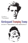 Image for Kierkegaard Trumping Trump: Divinity Resurrecting Democracy