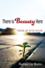 Image for There is Beauty Here: Finding Joy After Failure