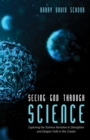 Image for Seeing God Through Science: Exploring the Science Narrative to Strengthen and Deepen Faith in the Creator