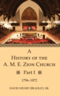 Image for History of the A. M. E. Zion Church, Part 1: 1796-1872