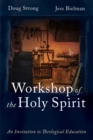 Image for Workshop of the Holy Spirit: An Invitation to Theological Education