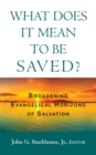Image for What Does it Mean to Be Saved?: Broadening Evangelical Horizons of Salvation