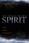 Image for Reimagining Spirit: Wind, Breath, and Vibration