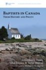Image for Baptists in Canada: Their History and Polity
