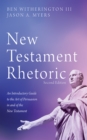Image for New Testament Rhetoric, Second Edition: An Introductory Guide to the Art of Persuasion in and of the New Testament
