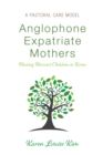 Image for Anglophone Expatriate Mothers Raising Biracial Children in Korea: A Pastoral Care Model