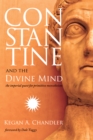 Image for Constantine and the Divine Mind: The Imperial Quest for Primitive Monotheism