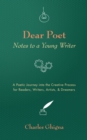 Image for Dear Poet: Notes to a Young Writer: A Poetic Journey into the Creative Process for Readers, Writers, Artists, &amp; Dreamers