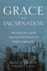 Image for Grace and Incarnation: The Oxford Movement&#39;s Shaping of the Character of Modern Anglicanism