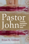 Image for Pastor John: A Practical Interpretation of St. John&#39;s Gospel