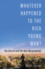 Image for Whatever Happened to the Rich Young Man?: The Church and the New Marginalized