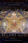 Image for How the Spirit Became God