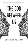 Image for God Between Us: A Spirituality of Relationships