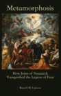 Image for Metamorphosis: How Jesus of Nazareth Vanquished the Legion of Fear