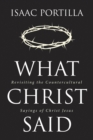 Image for What Christ Said: Revisiting the Countercultural Sayings of Christ Jesus