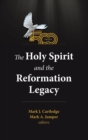 Image for The Holy Spirit and the Reformation Legacy