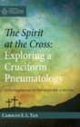 Image for The Spirit at the Cross : Exploring a Cruciform Pneumatology