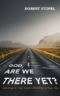Image for God, Are We There Yet?