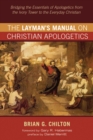 Image for Layman&#39;s Manual on Christian Apologetics: Bridging the Essentials of Apologetics from the Ivory Tower to the Everyday Christian