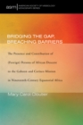 Image for Bridging the Gap, Breaching Barriers: The Presence and Contribution of (Foreign) Persons of African Descent to the Gaboon and Corisco Mission in Nineteenth-Century Equatorial Africa