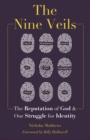 Image for Nine Veils: The Reputation of God and Our Struggle for Identity