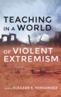 Image for Teaching in a World of Violent Extremism