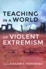 Image for Teaching in a World of Violent Extremism