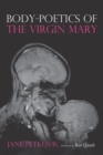 Image for Body-Poetics of the Virgin Mary: Mary&#39;s Maternal Body as Poem of the Father