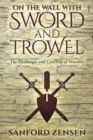 Image for On the Wall with Sword and Trowel: The Challenges and Conflicts of Ministry