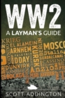 Image for Ww2 : A Layman&#39;s Guide
