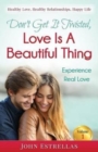 Image for Don&#39;t Get It Twisted, Love Is A Beautiful Thing : Experience Real Love