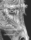 Image for Rescue Me Horses : Adult Coloring