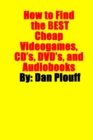 Image for How to Find the Best Cheap Videogames, CD&#39;s, DVD&#39;s, and Audiobooks