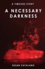 Image for A Necessary Darkness : A Timeless Story