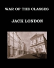 Image for WAR OF THE CLASSES Jack London : Large Print Edition - Publication date: 1905