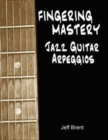 Image for Fingering Mastery - Jazz Guitar Arpeggios