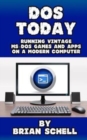 Image for DOS Today : Running Vintage MS-DOS Games and Apps on a Modern Computer