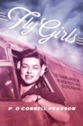 Image for Fly Girls: The Daring American Women Pilots Who Helped Win WWII