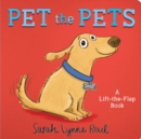 Image for Pet the Pets : A Lift-the-Flap Book