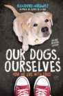 Image for Our Dogs, Ourselves -- Young Readers Edition : How We Live with Dogs