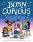 Image for Born Curious : 20 Girls Who Grew Up to Be Awesome Scientists