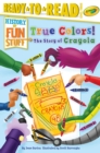 Image for True Colors! The Story of Crayola : Ready-to-Read Level 3