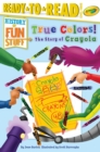 Image for True Colors! The Story of Crayola : Ready-to-Read Level 3