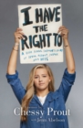 Image for I have the right to  : a high school survivor&#39;s story of sexual assault, justice, and hope