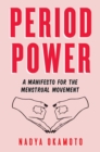 Image for Period Power : A Manifesto for the Menstrual Movement