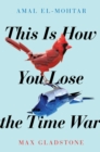 Image for This Is How You Lose the Time War